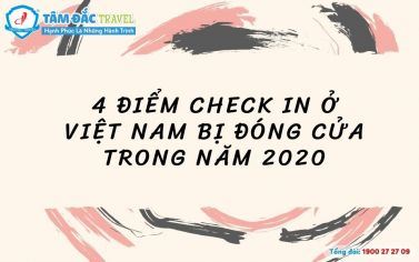 4 điểm check in ở Việt Nam bị đóng cửa trong năm 2020